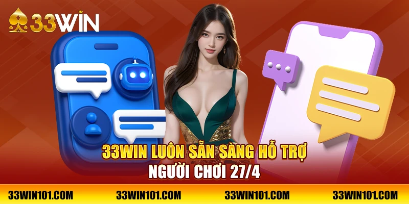 33Win luôn sẵn sàng hỗ trợ người chơi 27/4