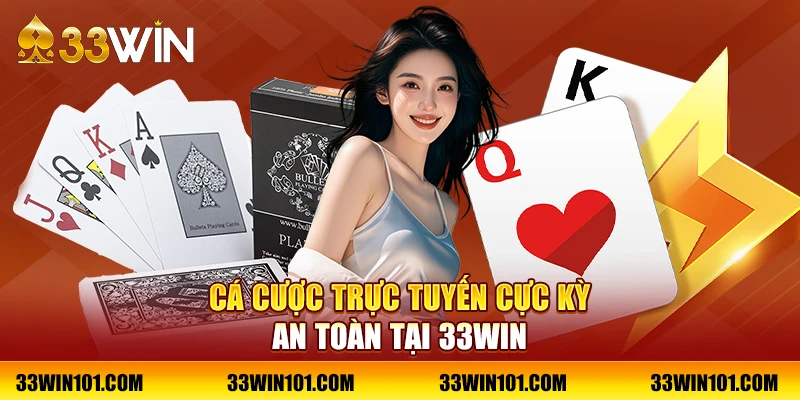 Cá cược trực tuyến cực kỳ an toàn tại 33Win