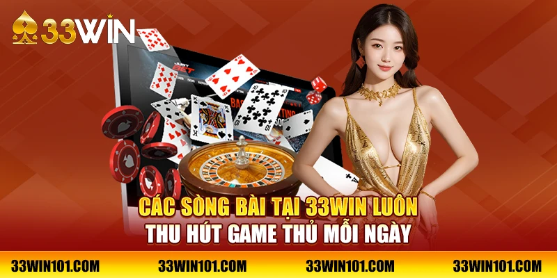 Các sòng bài tại 33Win luôn thu hút game thủ mỗi ngày