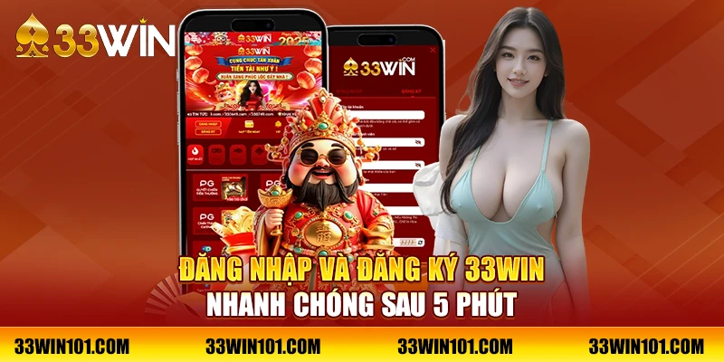 Đăng nhập và đăng ký 33Win nhanh chóng sau 5 phút