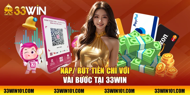 Nạp/ rút tiền chỉ với vài bước tại 33Win